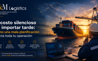 El costo silencioso de importar tarde: cómo una mala planificación afecta toda tu operación